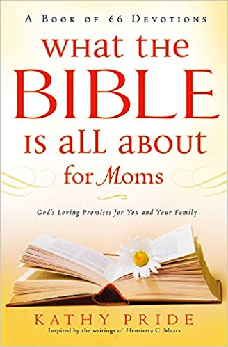 WHAT THE BIBLE IS ALL ABOUT FOR MOMS - Kathy Pride